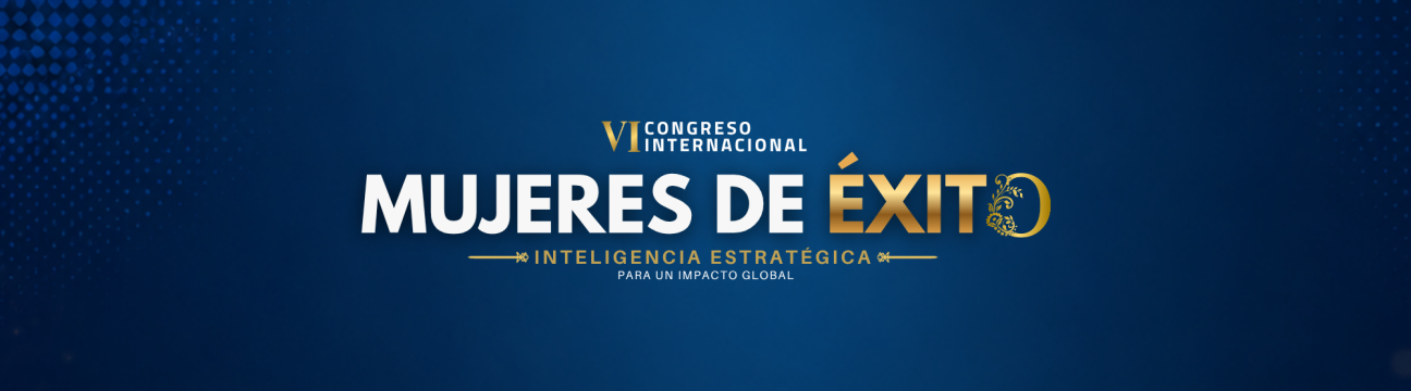 VI CONGRESO INTERNACIONAL MUJERES DE &Eacute;XITO