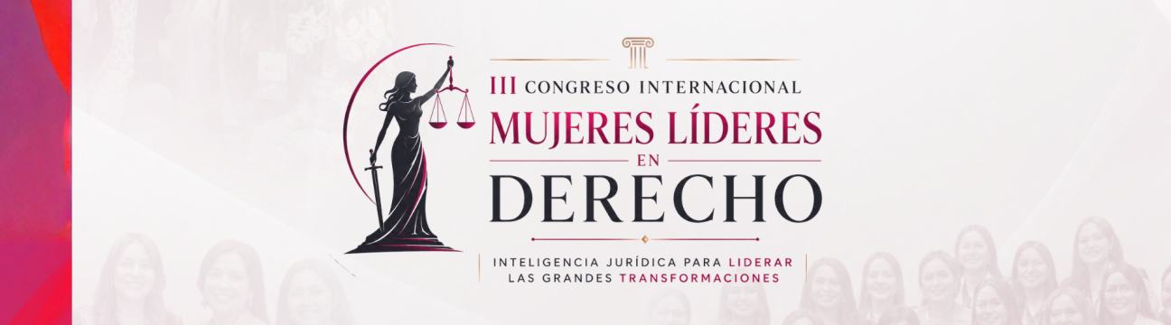 III CONGRESO INTERNCIONAL MUJERES LIDERES EN DERECHO