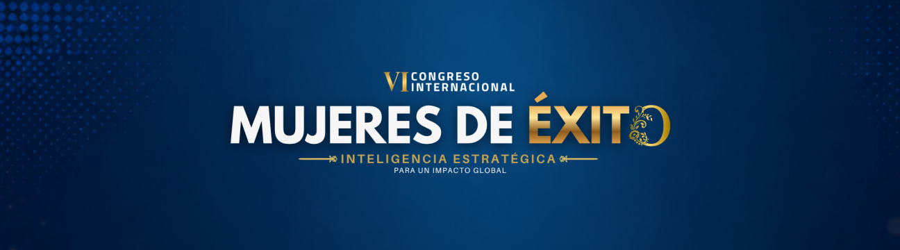VI CONGRESO INTERNACIONAL MUJERES DE &Eacute;XITO